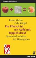 Orban / Wiegel |  Ein Pfirsich ist ein Apfel mit Teppich drauf | eBook | Sack Fachmedien