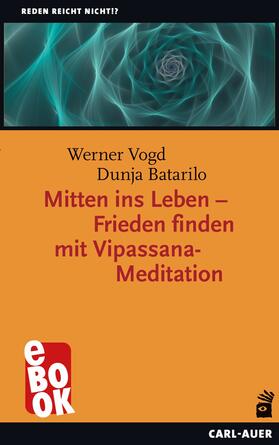 Vogd / Batarilo | Mitten ins Leben – Frieden finden mit Vipassana-Meditation | E-Book | sack.de