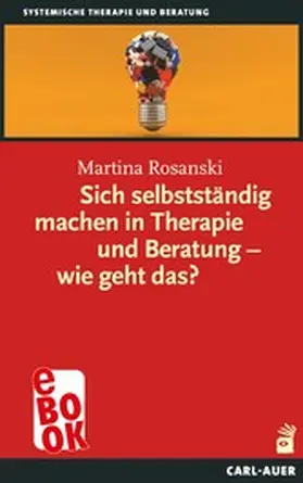 Rosanski |  Sich selbstständig machen in Therapie und Beratung – wie geht das? | eBook | Sack Fachmedien