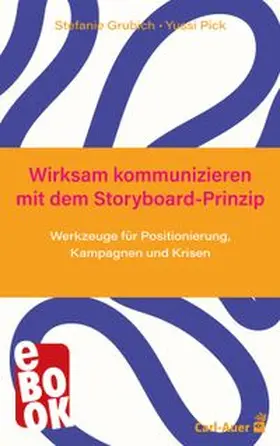 Grubich / Pick |  Wirksam kommunizieren mit dem Storyboard-Prinzip | eBook | Sack Fachmedien