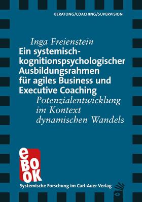 Freienstein | Ein systemisch-kognitionspsychologischer Ausbildungsrahmen für agiles Business und Executive Coaching | E-Book | sack.de