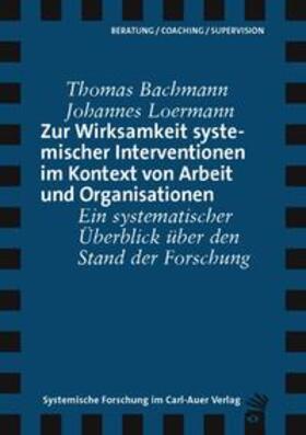 Bachmann / Loermann | Zur Wirksamkeit systemischer Interventionen im Kontext von Arbeit und Organisationen | Buch | 978-3-8497-9064-6 | sack.de