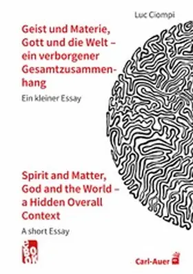 Ciompi |  Geist und Materie, Gott und die Welt – ein verborgener Gesamtzusammenhang / Spirit and Matter, God and the World – a Hidden Overall Context | eBook | Sack Fachmedien