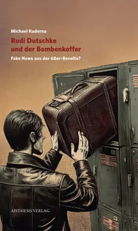 Kuderna | Rudi Dutschke und der Bombenkoffer | Buch | 978-3-8498-2080-0 | www.sack.de