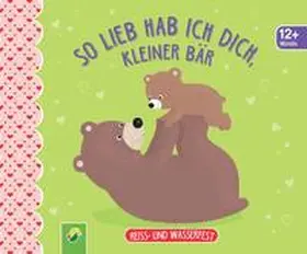 Schöttes |  So lieb hab ich dich, kleiner Bär. Reiss- und wasserfest für Kinder ab 12 Monaten | Buch |  Sack Fachmedien