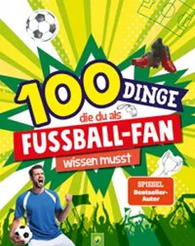 Kiefer / Schwager & Steinlein Verlag |  100 Dinge, die du als Fußball-Fan wissen musst | Buch |  Sack Fachmedien