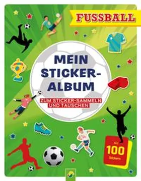 Schwager & Steinlein Verlag |  Mein Stickeralbum Fußball mit 100 Stickern | Buch |  Sack Fachmedien