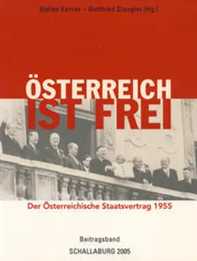 Karner / Stangler |  Österreich ist frei - Der Österreichische Staatsvertrag 1955 / Beitragsband zur Ausstellung auf Schloß Schallaburg / Kriegsende - Besatzungszeit - Freiheit | Buch |  Sack Fachmedien