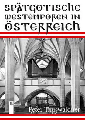 Thuswaldner |  Spätgotische Westemporen in Österreich | Buch |  Sack Fachmedien