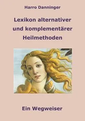 Danninger |  Lexikon alternativer und komplementärer Heilmethoden | Buch |  Sack Fachmedien