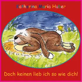 Huber |  Doch keinen lieb ich so wie dich! | Buch |  Sack Fachmedien