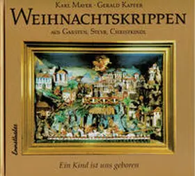 Mayer / Kapfer |  Weihnachtskrippen aus Garsten, Steyr, Christkindl | Buch |  Sack Fachmedien