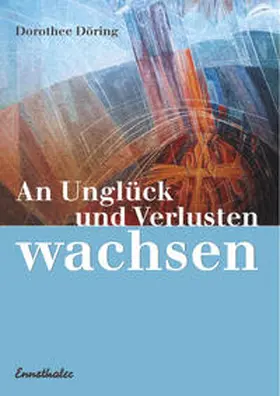 Döring |  An Unglück und Verlusten wachsen | Buch |  Sack Fachmedien