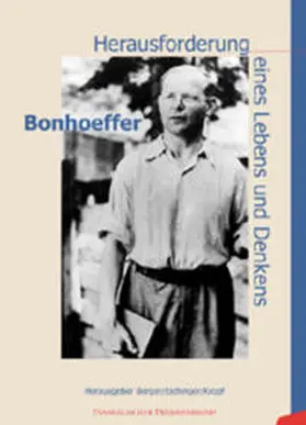 Berger / Eichinger / Kropf |  Bonhoeffer. Herausforderung eines Lebens und Denkens | Buch |  Sack Fachmedien