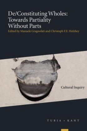 Holzhey / Gragnolati Manuele | De/Constituting Wholes: Towards Partiality Without Parts | Buch | 978-3-85132-854-7 | sack.de