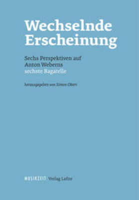 Obert |  Wechselnde Erscheinung. Sechs Perspektiven auf Anton Weberns sechste Bagatelle | Buch |  Sack Fachmedien