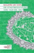 Krause / Reichhalter / Gaisbauer |  Mauern um Wien. Die Stadtbefestigung von 1529 bis 1857 | Buch |  Sack Fachmedien
