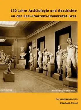 Trinkl |  150 Jahre Archäologie und Geschichte an der Karl-Franzens-Universität Graz | eBook | Sack Fachmedien