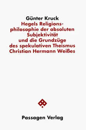 Kruck / Koslowski |  Hegels Religionsphilosophie der absoluten Subjektivität und die Grundzüge des spekulativen Theismus Christian Hermann Weisses | Buch |  Sack Fachmedien