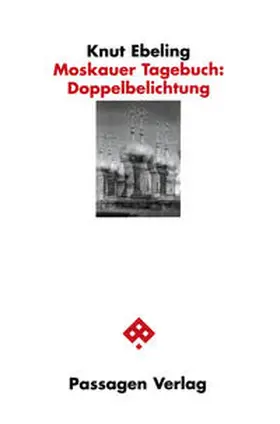 Ebeling |  Moskauer Tagebuch: Doppelbelichtung | Buch |  Sack Fachmedien