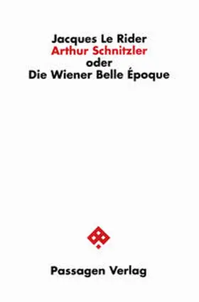 Le Rider |  Arthur Schnitzler oder Die Wiener Belle Époque | Buch |  Sack Fachmedien