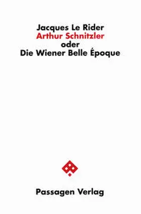 Le Rider |  Arthur Schnitzler oder Die Wiener Belle Époque | Buch |  Sack Fachmedien