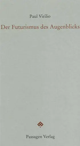 Virilio / Engelmann |  Der Futurismus des Augenblicks | Buch |  Sack Fachmedien