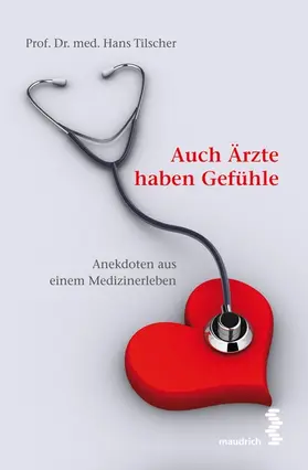 Tilscher |  Auch Ärzte haben Gefühle | Buch |  Sack Fachmedien
