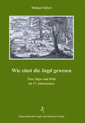Seifert |  Wie einst die Jagd gewesen | Buch |  Sack Fachmedien