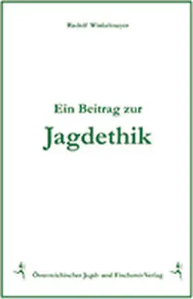 Winkelmayer |  Ein Beitrag zur Jagdethik | Buch |  Sack Fachmedien