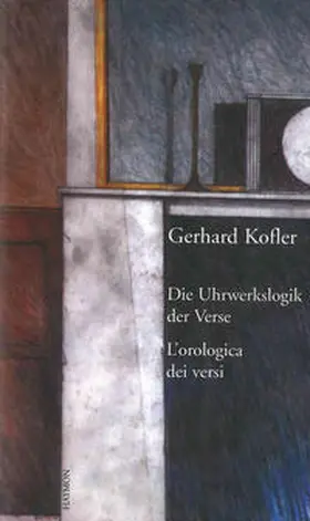 Kofler |  Die Uhrwerkslogik der Verse/L'Orologica dei versi | Buch |  Sack Fachmedien