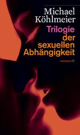 Köhlmeier |  Trilogie der sexuellen Abhängigkeit | Buch |  Sack Fachmedien