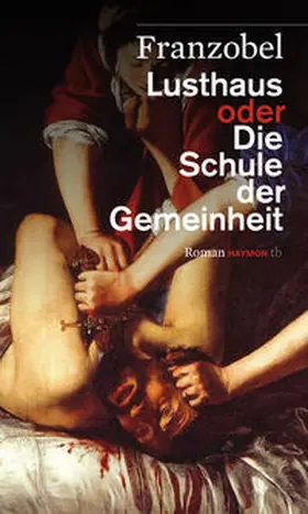 Franzobel |  Lusthaus oder Die Schule der Gemeinheit | Buch |  Sack Fachmedien
