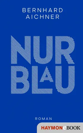 Aichner |  Nur Blau | eBook | Sack Fachmedien