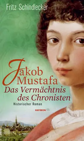 Schindlecker |  Jakob Mustafa – Das Vermächtnis des Chronisten | Buch |  Sack Fachmedien