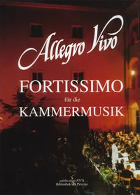 Allegro Vivo, Internationales Kammermusik-Festival Austria |  Allegro Vivo – 25 Jahre Fortissimo für die Kammermusik | Buch |  Sack Fachmedien