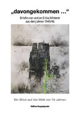 Mitterer / Petrowsky |  "davongekommen" - Briefe von und an Erika Mitterer aus den Jahren 1945/46 | Buch |  Sack Fachmedien