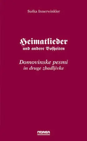 Innerwinkler |  Heimatlieder und andere Bosheiten /Domovinske pesmi in druge zbadljivke | Buch |  Sack Fachmedien
