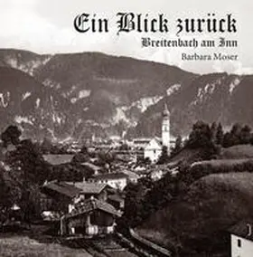 Moser |  Ein Blick zurück – Breitenbach am Inn | Buch |  Sack Fachmedien