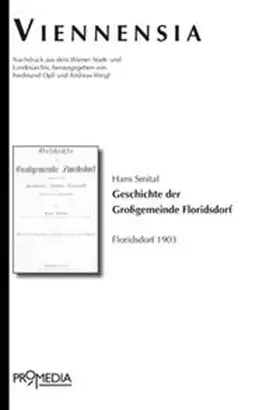 Weigl / Opll / Smital |  Geschichte der Großgemeinde Floridsdorf umfassend die Orte Floridsdorf, Jedlesee, Donaufeld und des Jedlersdorfer Fabriksgebiets | Buch |  Sack Fachmedien