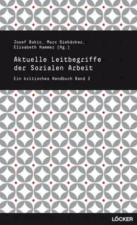 Bakic / Diebäcker / Hammer |  Aktuelle Leitbegriffe der Sozialen Arbeit | Buch |  Sack Fachmedien
