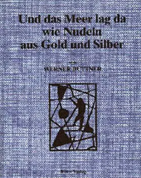 Büttner |  Und das Meer lag da wie Nudeln aus Gold und Silber | Buch |  Sack Fachmedien