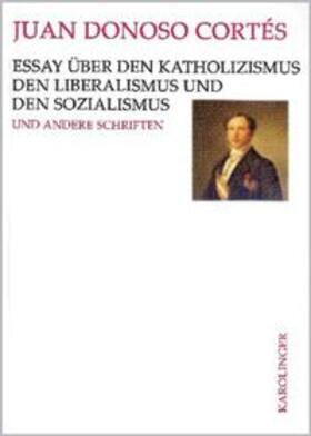 Donoso Cortés / Maschke | Essay über den Katholizismus, den Liberalismus und den Sozialismus | Buch | 978-3-85418-188-0 | sack.de
