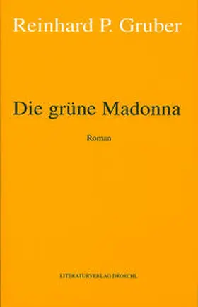 Gruber |  Werke - Gruber, Reinhard P / Die grüne Madonna | Buch |  Sack Fachmedien