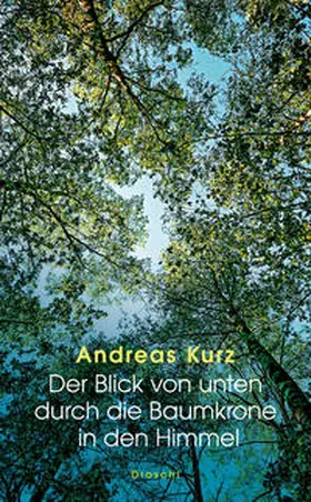 Kurz |  Der Blick von unten durch die Baumkrone in den Himmel | Buch |  Sack Fachmedien