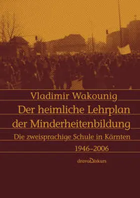 Wakounig |  Der heimliche Lehrplan der Minderheitenbildung | Buch |  Sack Fachmedien