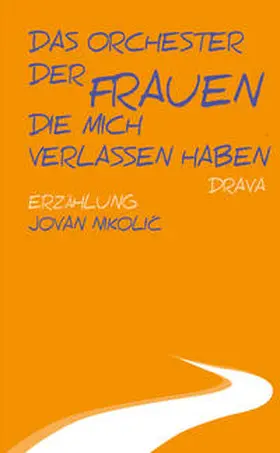 Nikolic / Nikolic |  Das Orchester der Frauen, die mich verlassen haben | Buch |  Sack Fachmedien