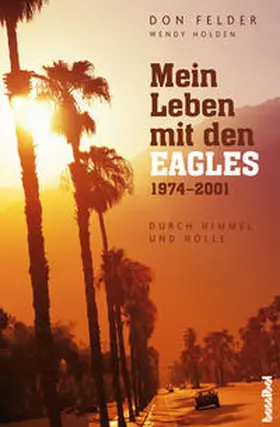 Felder / Holden |  Mein Leben mit den EAGLES 1974-2001 | Buch |  Sack Fachmedien