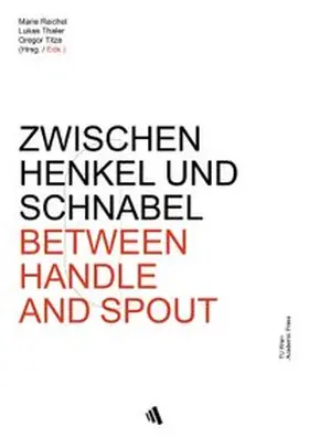 Titze / Thaler / Reichel |  ZWISCHEN HENKEL UND SCHNABEL | BETWEEN HANDLE AND SPOUT | Buch |  Sack Fachmedien