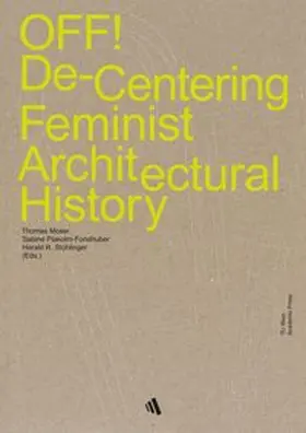 Moser / Plakolm-Forsthuber / Stühlinger |  OFF! De-Centering Feminist Architectural History | Buch |  Sack Fachmedien